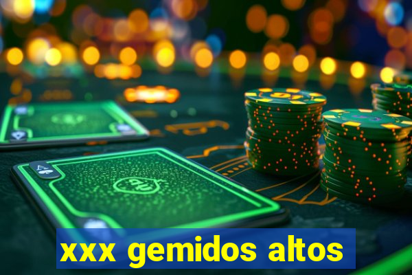 xxx gemidos altos